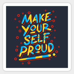 make your self proud Magnet